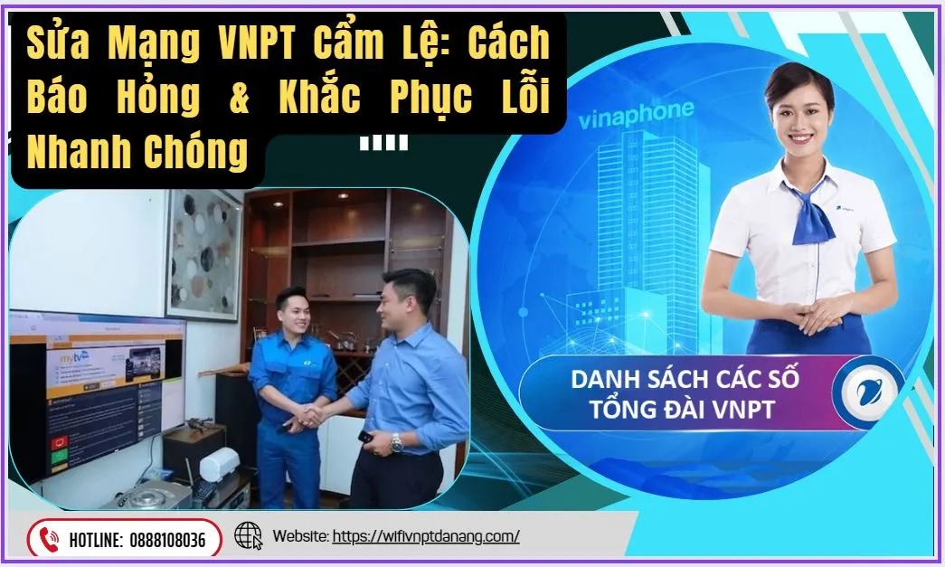 Sửa Mạng VNPT Cẩm Lệ Cách Báo Hỏng & Khắc Phục Lỗi Nhanh Chóng