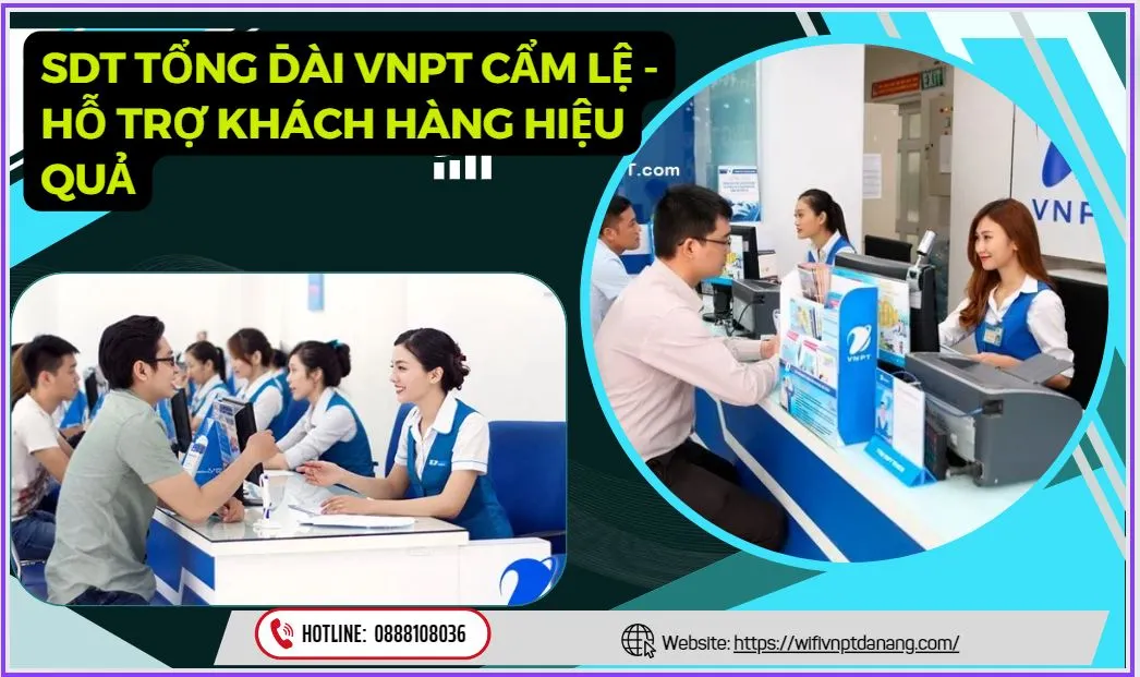 Số Điện Thoại Tổng Đài VNPT Cẩm Lệ - Hỗ Trợ Khách Hàng Hiệu Quả